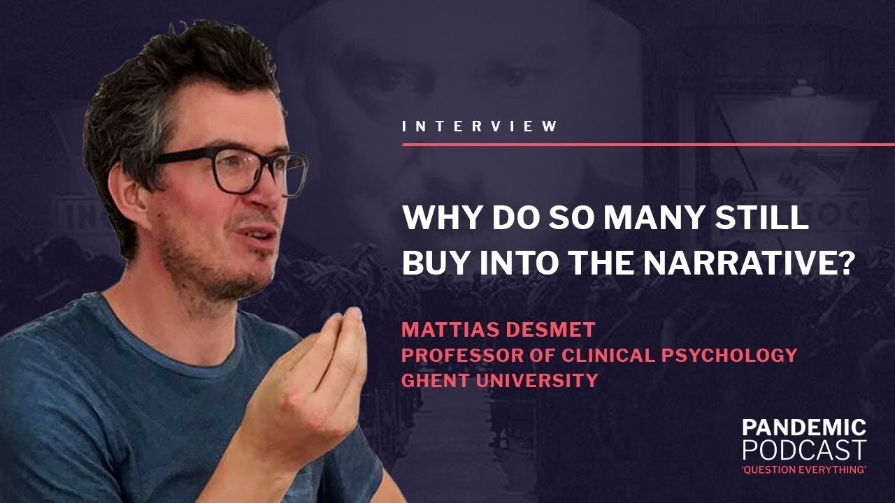 Why Do So Many Still Believe & Buy Into The Narrative & What Can Be Done? - Dr Mattias Desmet