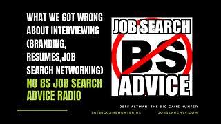 What We Got Wrong About Interviewing (Branding-Resumes-Job Search Networking)