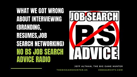 What We Got Wrong About Interviewing (Branding-Resumes-Job Search Networking)