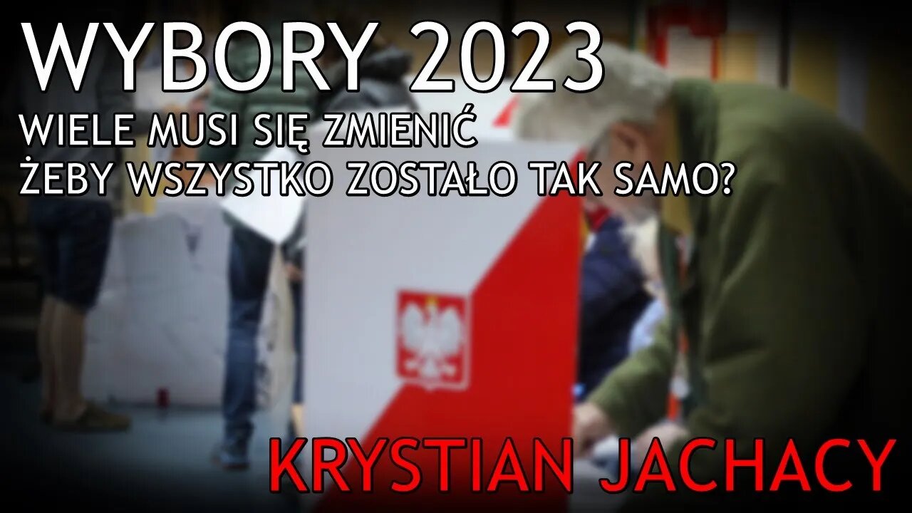 Wybory 2023: wiele musi się zmienić żeby wszystko zostało tak samo? - Krystian Jachacy