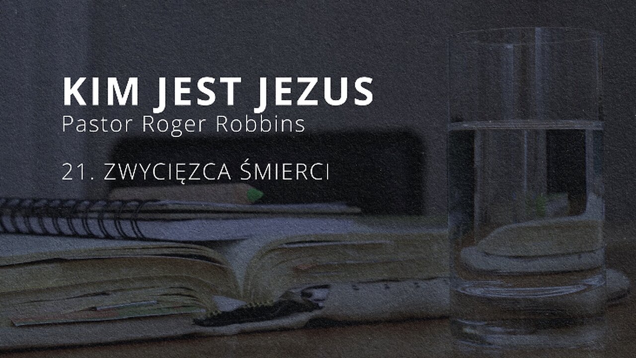 2023.01.03 - ChIBiM - KIM JEST JEZUS cz21 - ZWYCIEZCA SMIERCI - Pastor Roger