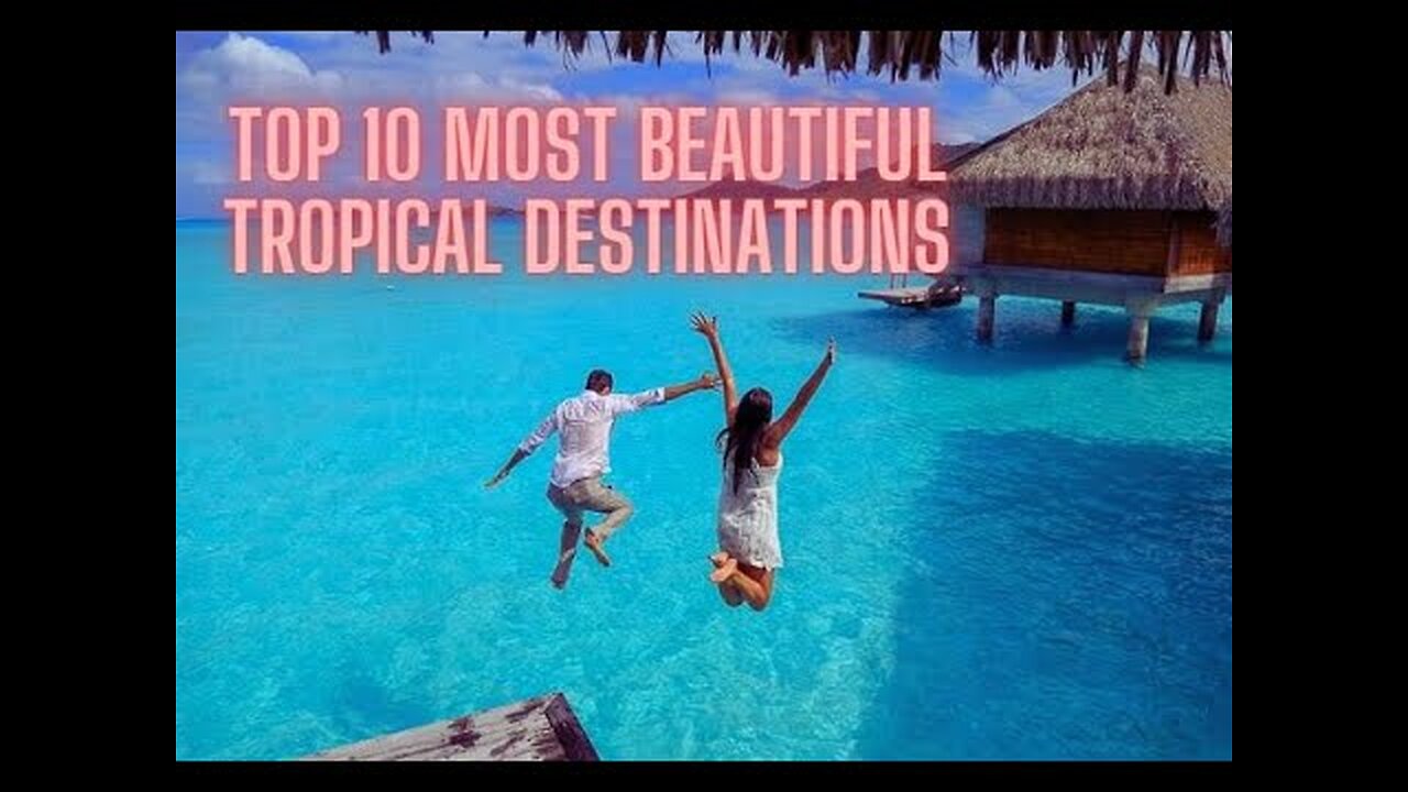 Paradise on Earth: Top 10 Most Beautiful Tropical Destinations 2023