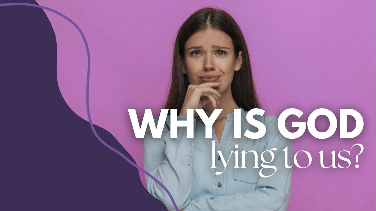 Why is God lying to us?