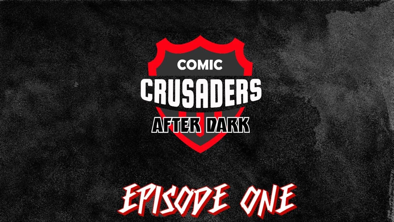 Comic Crusaders After Dark - Episode One