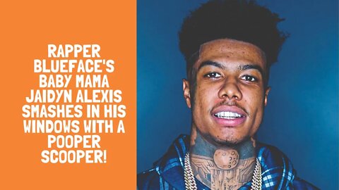 Rapper Blueface's Baby Mama Jaidyn Alexis Smashes In His Windows With A Pooper Scooper!