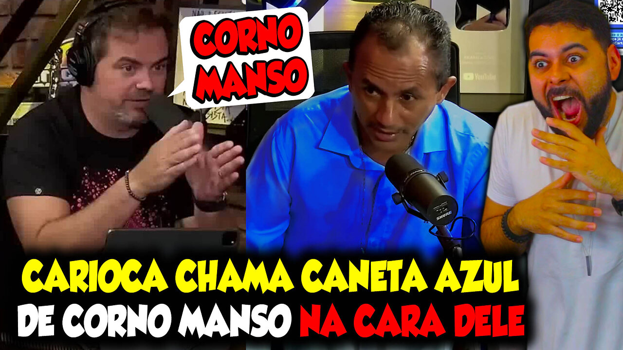 CARIOCA CHAMA CANETA AZUL DE CORNO MANSO NA CARA DELE