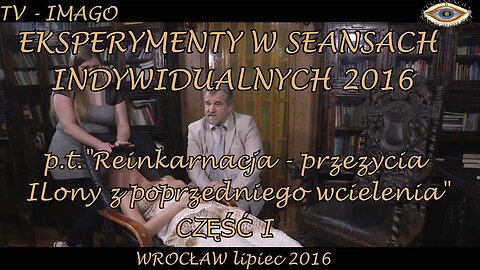 REINKARNACJA - PRZEŻYCIA ILONY Z POPRZEDNIEGO WCIELENIA. CZĘŚĆ 1. EKSPERYMENTY W SEANSACH INDYWIDUALNYCH.