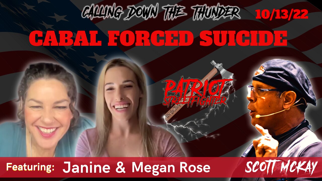 10.13.22 Patriot Streetfighter, Megan Rose, Janine, White Hats Force Cabal Self Destruction