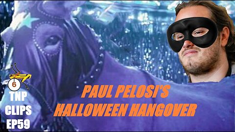 Paul Pelosi's Halloween Hangover TNP Clips EP59