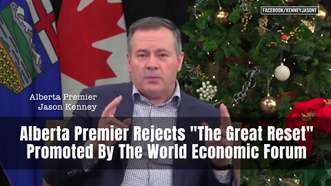 Alberta Premier Jason Kenney Rejects "The Great Reset" Promoted By The World Economic Forum