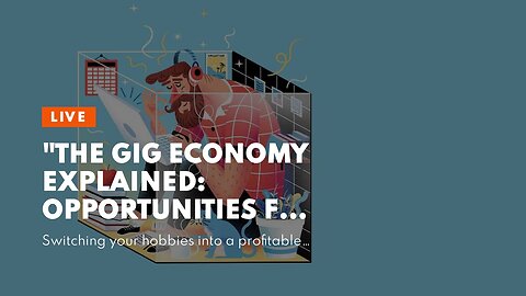 "The Gig Economy Explained: Opportunities for Making Money in Today's Job Market" Can Be Fun Fo...