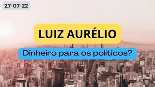 LUIZ AURELIO Dinheiro para os políticos ? #luizaurelio