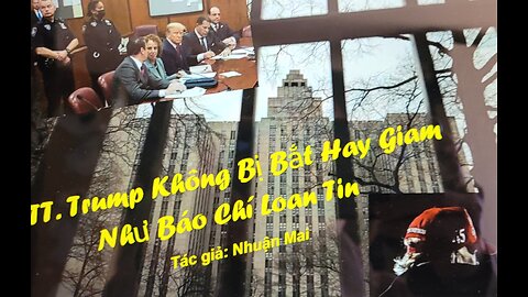 TT. TRUMP KHÔNG BỊ BẮT HAY GIAM NHƯ BÁO CHÍ ĐÃ ĐƯA TIN