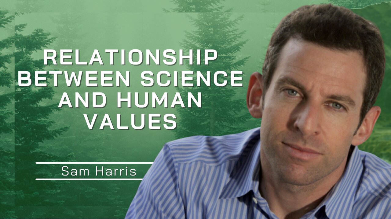 Relationship Between Science And Human Values | Sam Harris