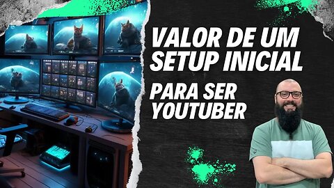 Profissão Youtuber! Qual valor de um Setup Inicial ?