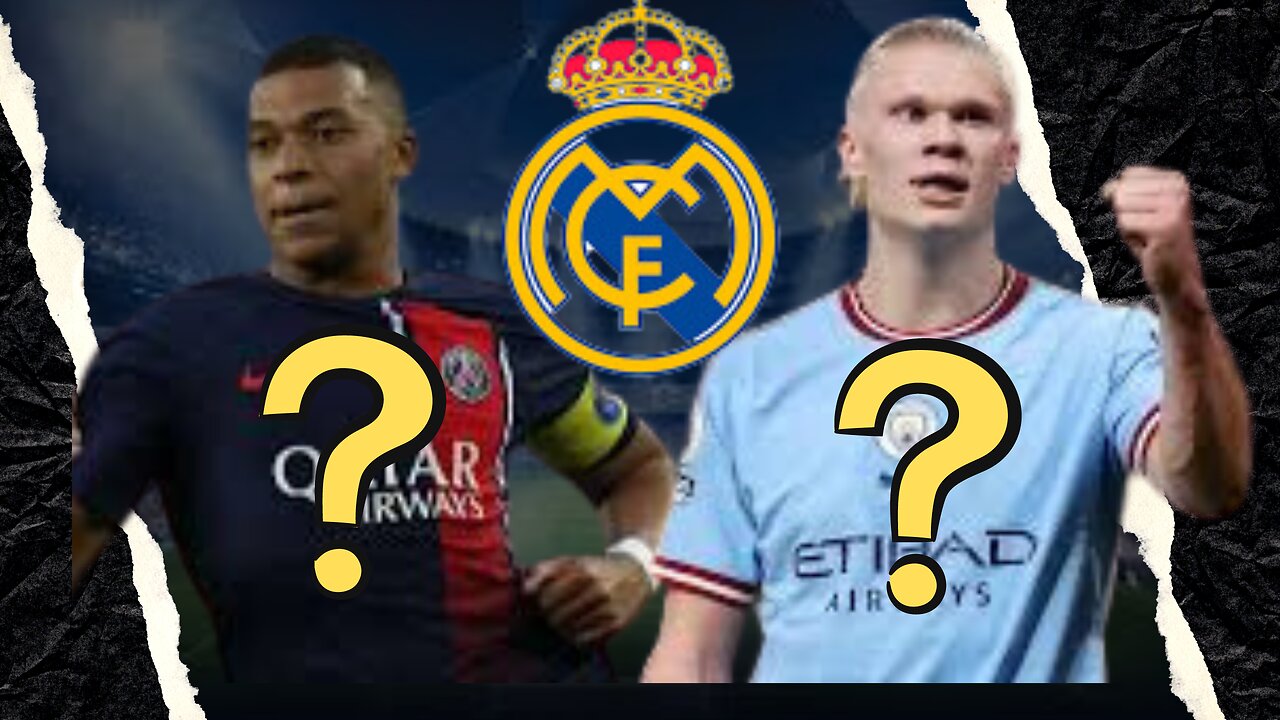 Real Madrid?.. Haaland?.. or Mbappe?