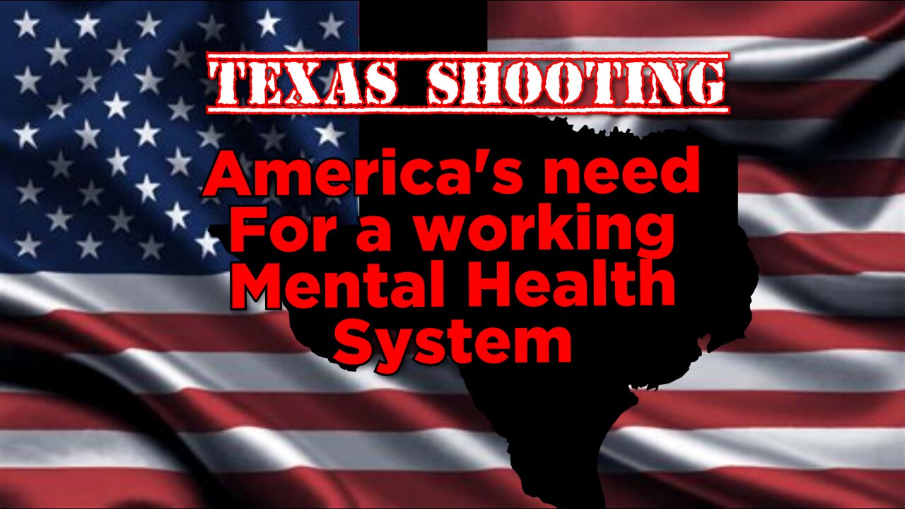 Texas Shooting shows need for working mental health system in America.