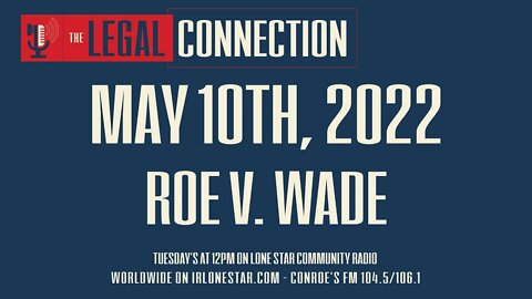 5.10.22 - Roe V. Wade - The Legal Connection Show