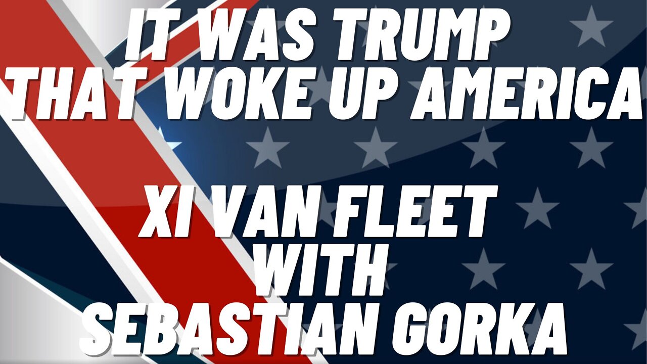 It was Trump that woke up America. Xi Van Fleet with Sebastian Gorka One on One