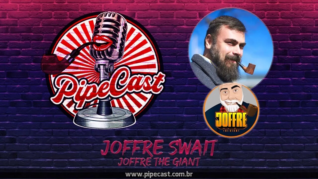 Joffre Swait - Joffre The Giant - PipeCast #30