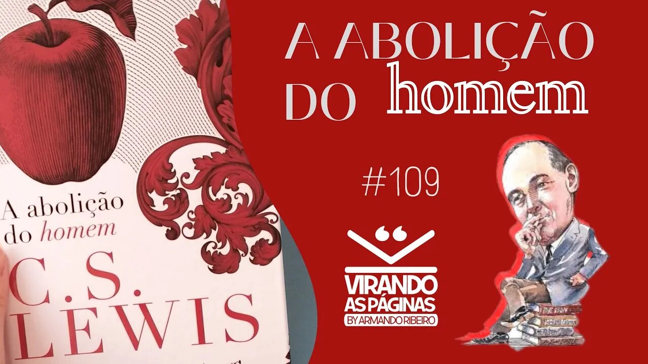 A Abolição do Homem C S Lewis #109 Por Armando Ribeiro Virando as Páginas