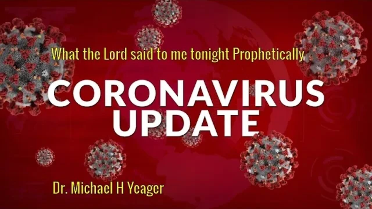 What the Lord said to me tonight Prophetically about the Corona Virus By Dr. Michael H Yeager