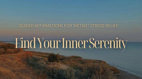 Guided Affirmations for Instant Stress Relief Find Your Inner Serenity