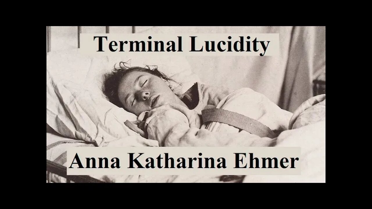 Terminal Lucidity. The case of Anna Katharina Ehmer (When The Spirit Takes Over).