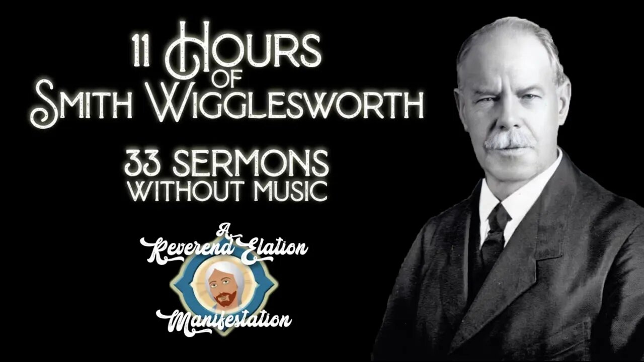 Smith Wigglesworth Collection ~ 11 Hours ~ 33 Sermons