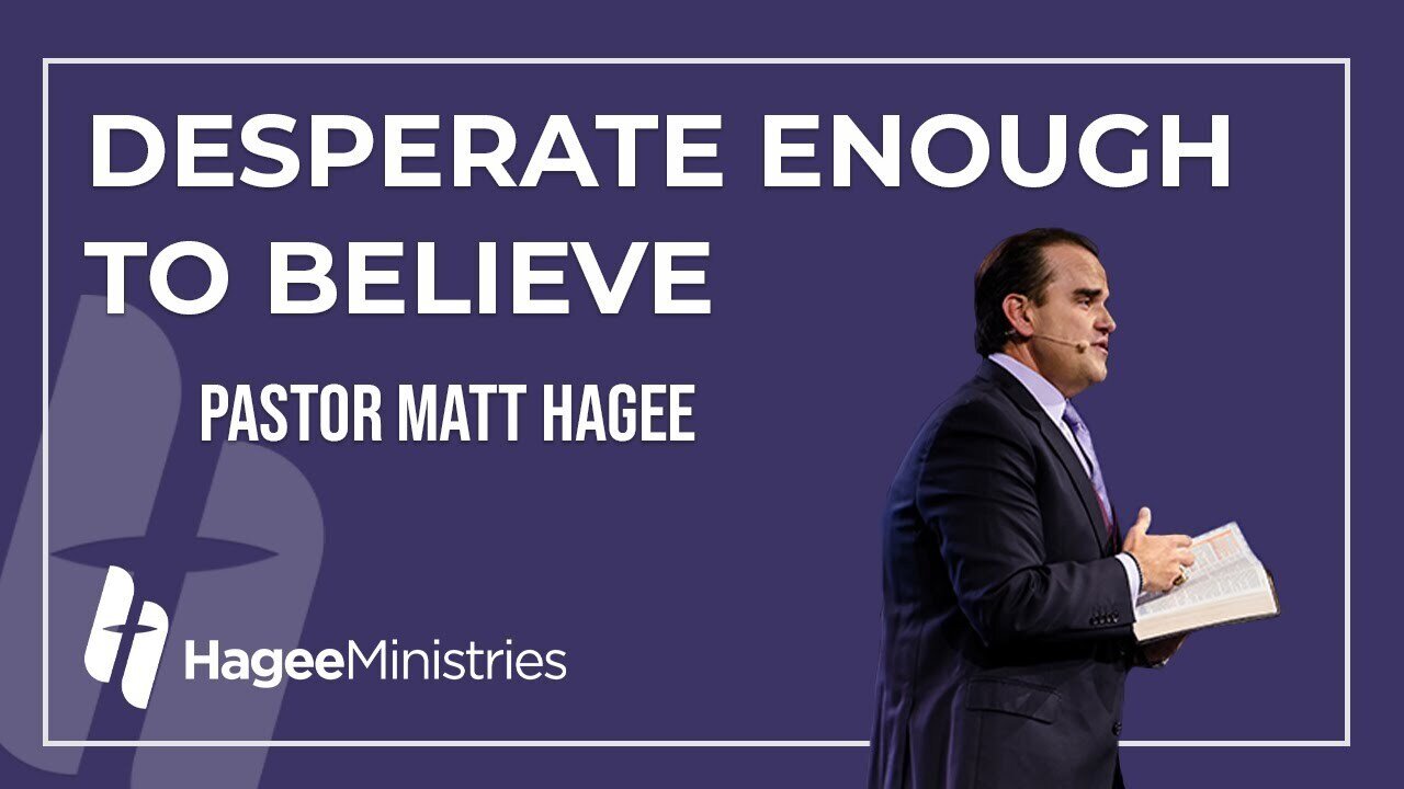 Pastor Matt Hagee - "Desperate Enough to Believe"