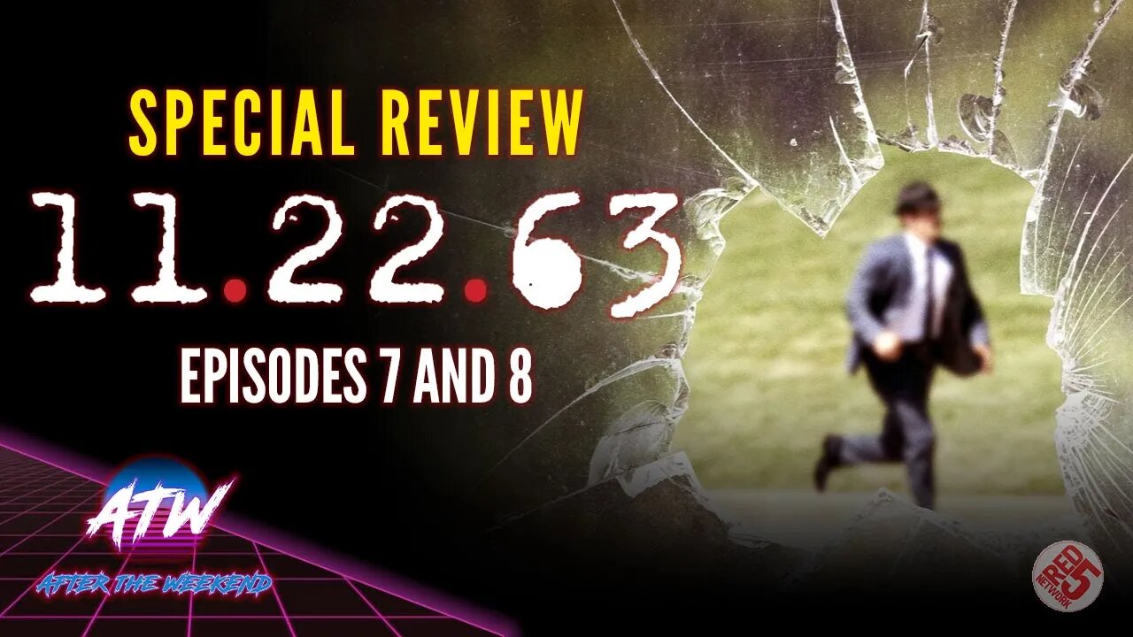 Hulu's 11.22.63 | Episode 7 & 8 (Part 4 of 4) | ATW Special Review