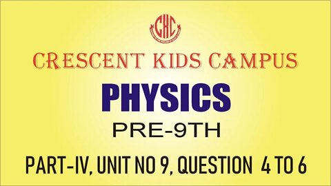 Physics Pre 9th Part IV Unit 9 Q 4 To 6