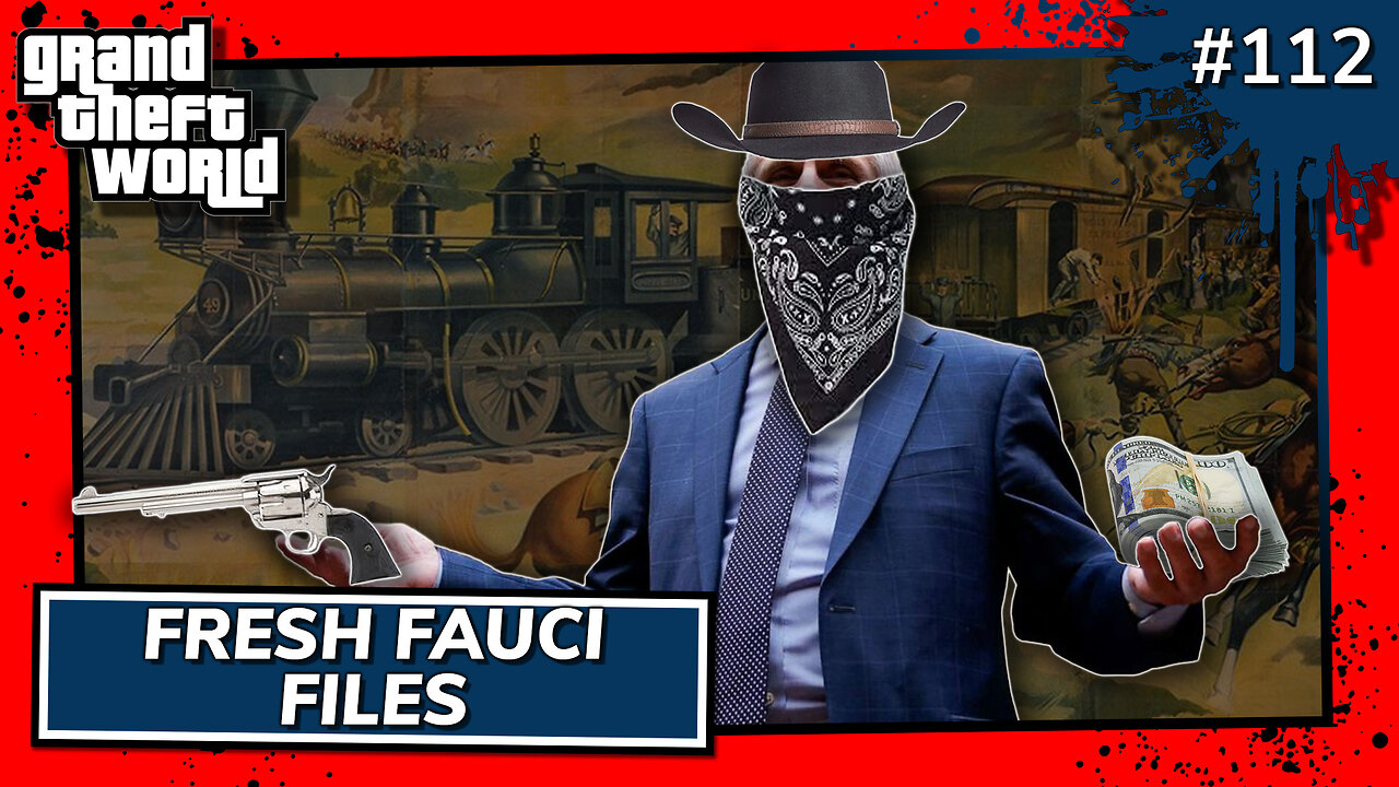 Grand Theft World Podcast 112 | Fresh Fauci Files