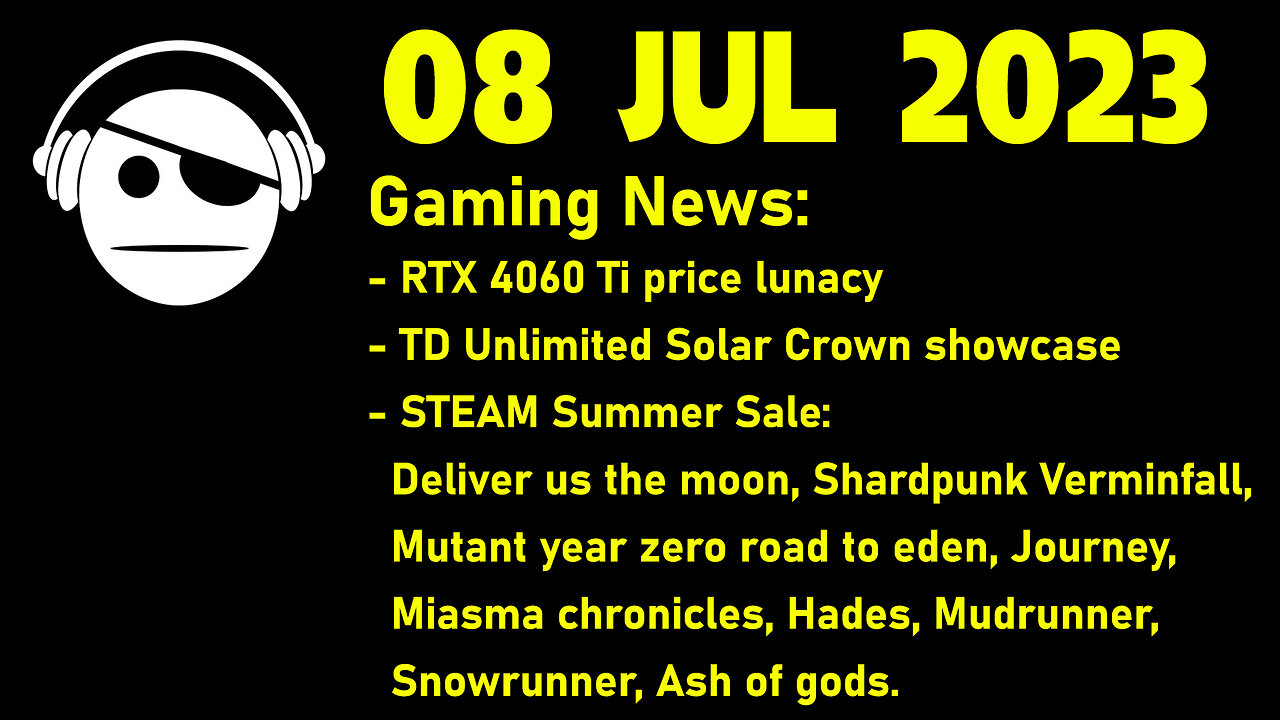 Gaming News | RTX 4060 Ti Price | Test Drive Unl. Solar Crown | STEAM Summer Sale | 08 JUL 2023