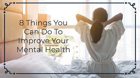 8 Things You Can Do To Improve Your Mental Health