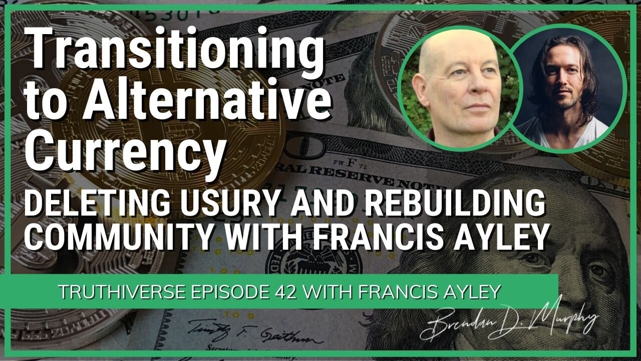 Transitioning to Alternative Currency as Dollar Collapse Looms with Francis Ayley and Brendan Murphy