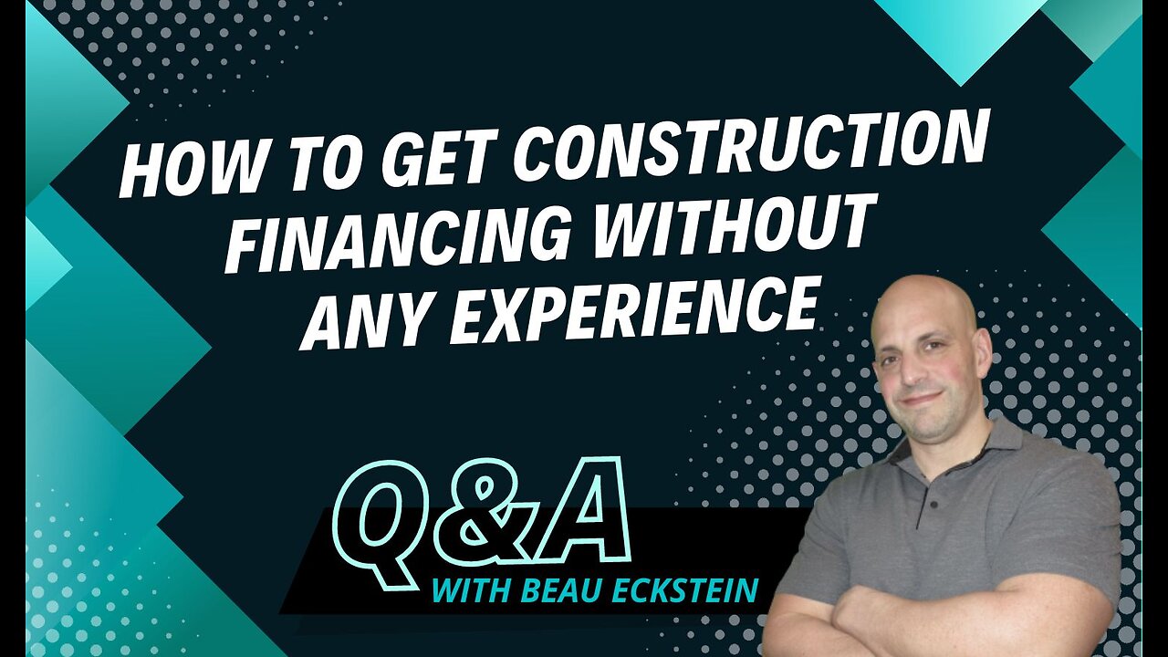 How to Get Construction Financing without Any Experience