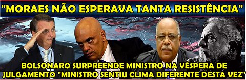 URGENTE “RESISTÊNCIA DE BOLSONARO ASSUSTOU MORAES” MINISTRO SENTIU CLIMA DIFERENTE DE OUTRAS VEZES