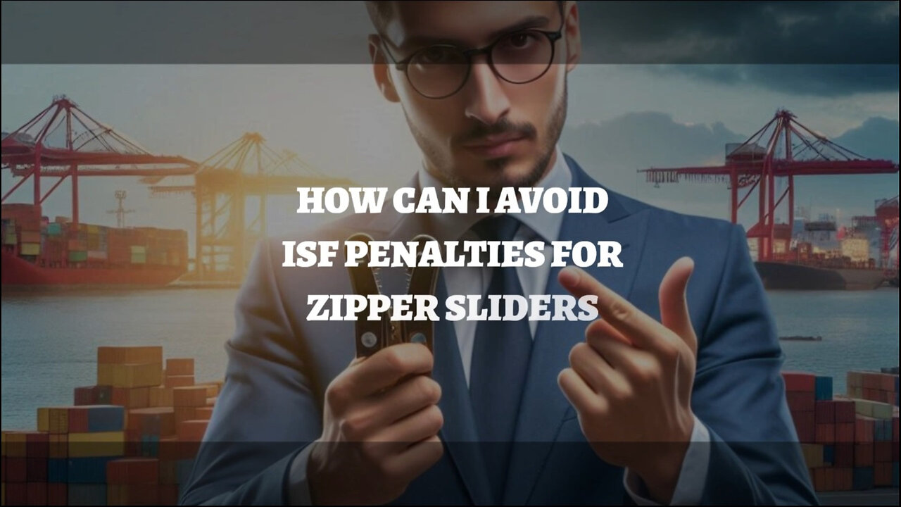 Mastering ISF Compliance for Zipper Sliders: Avoid Penalties like a Pro!