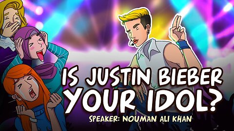 Crisis of Faith 4： Is Justin Bieber Your Idol？ ｜ Nouman Ali Khan