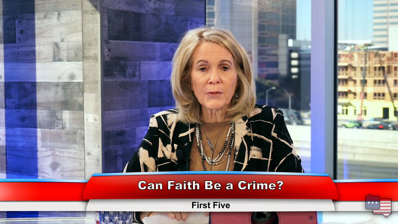 Can Faith Be a Crime? | First Five 1.26.22