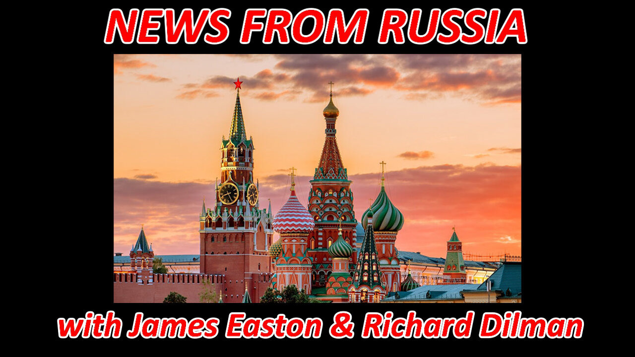 NEWS FROM RUSSIA - with James Easton & Richard Dihlman