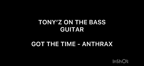 TONY’Z ON THE BASS GUITAR - GOT THE TIME (ANTHRAX)