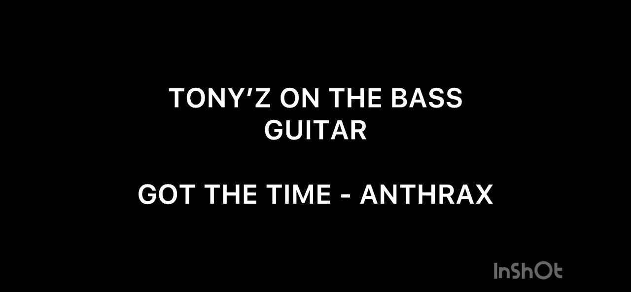 TONY’Z ON THE BASS GUITAR - GOT THE TIME (ANTHRAX)