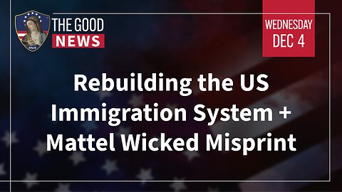 The Good News - Dec 4th 2024: Rebuilding the US Immigration System, Mattel Wicked Misprint + More!