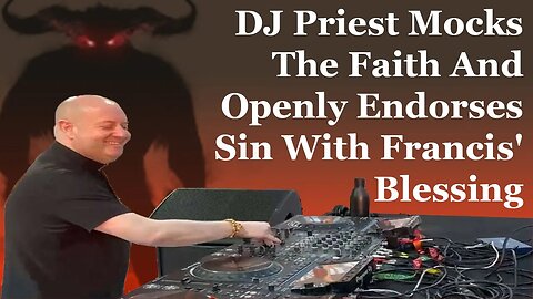 DJ Priest Mocks The Faith And Openly Endorses Sin With Francis' Blessing