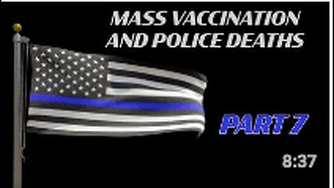 Mass Vaccination and POLICE deaths part 7