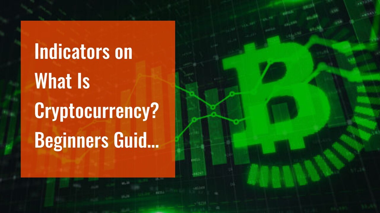 Indicators on What Is Cryptocurrency? Beginners Guide to Digital Cash You Need To Know