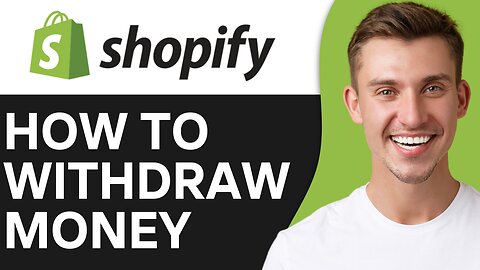 HOW TO WITHDRAW MONEY FROM SHOPIFY