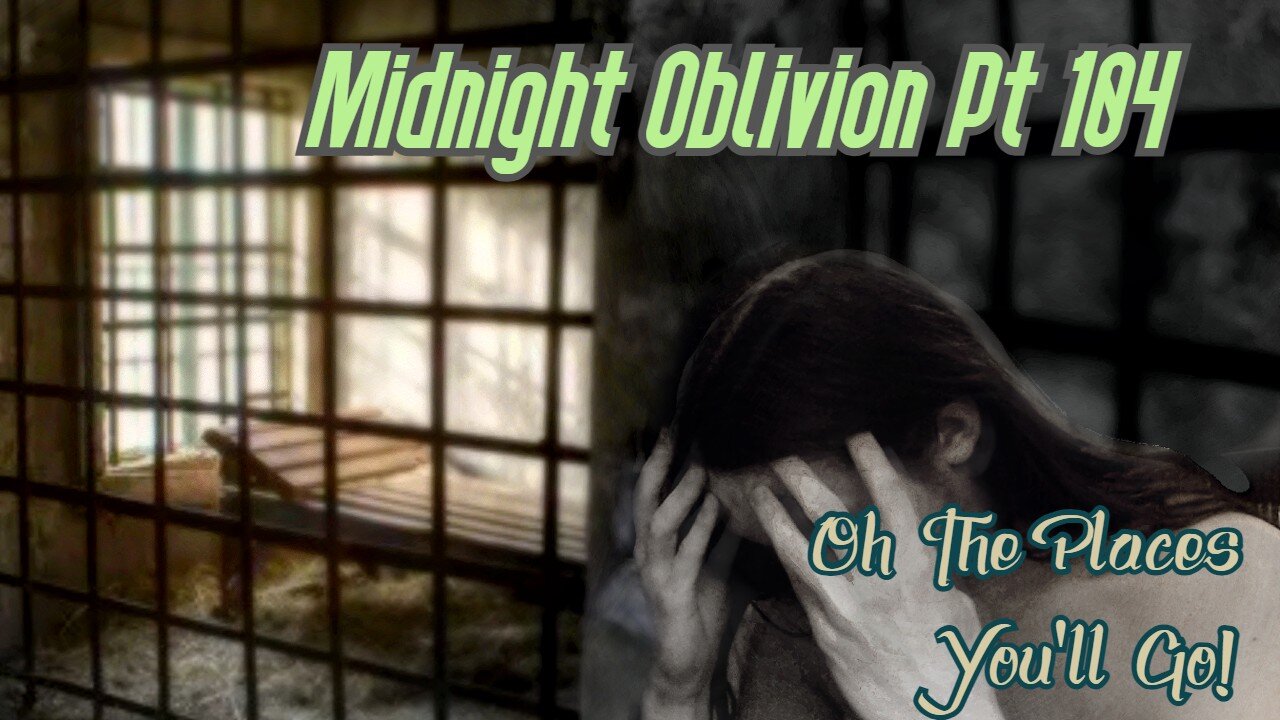 Midnight Oblivion Pt 104: Oh the Places You'll Go!